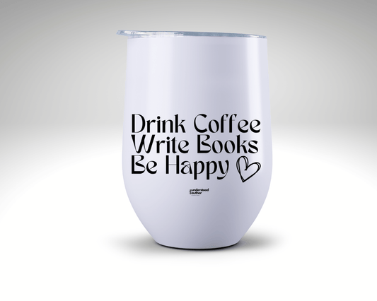 Drink Coffee, Write Books, Be Happy Tumbler - Writer's Block Box