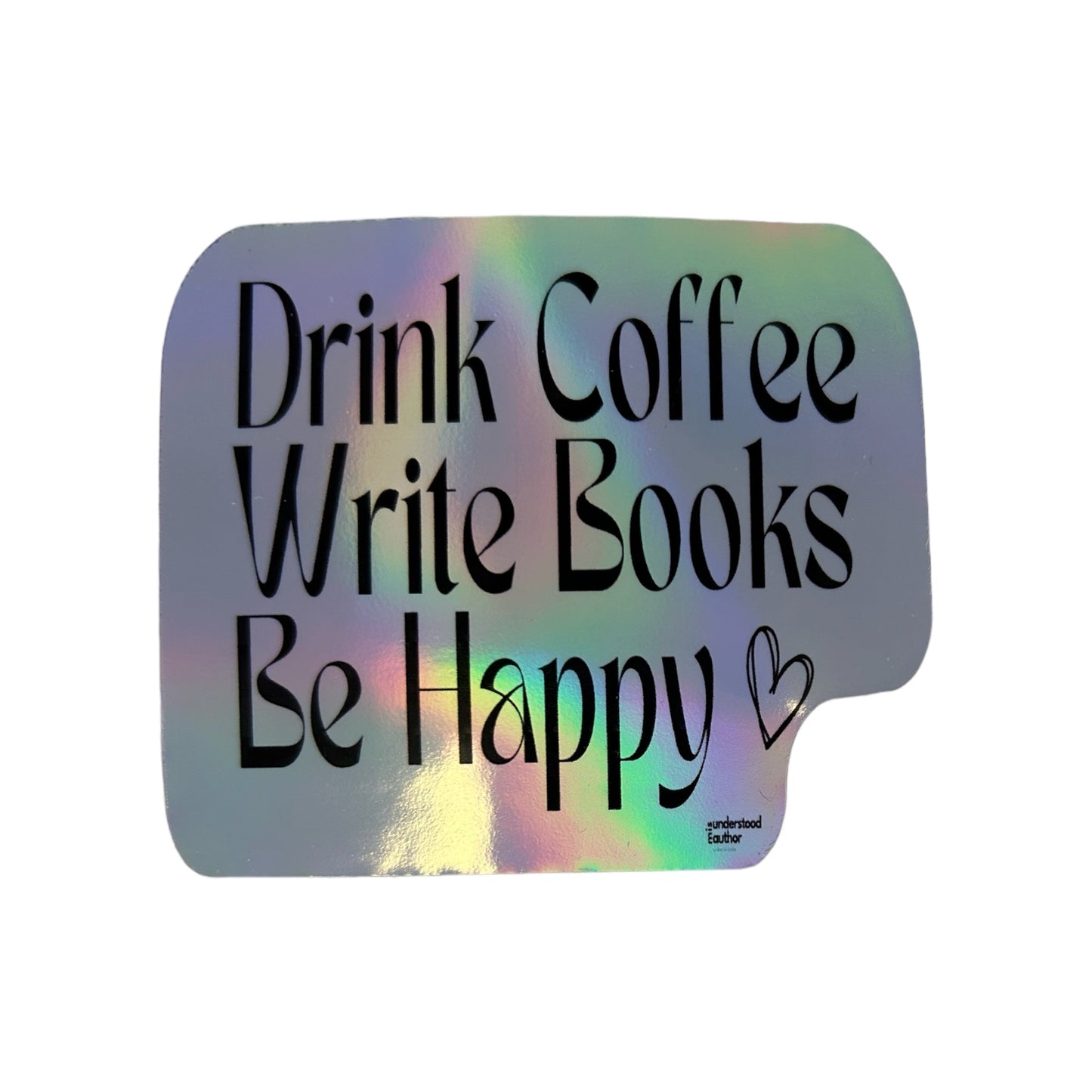 Drink Coffee, Write Books... Holographic Sticker - Writer's Block Box