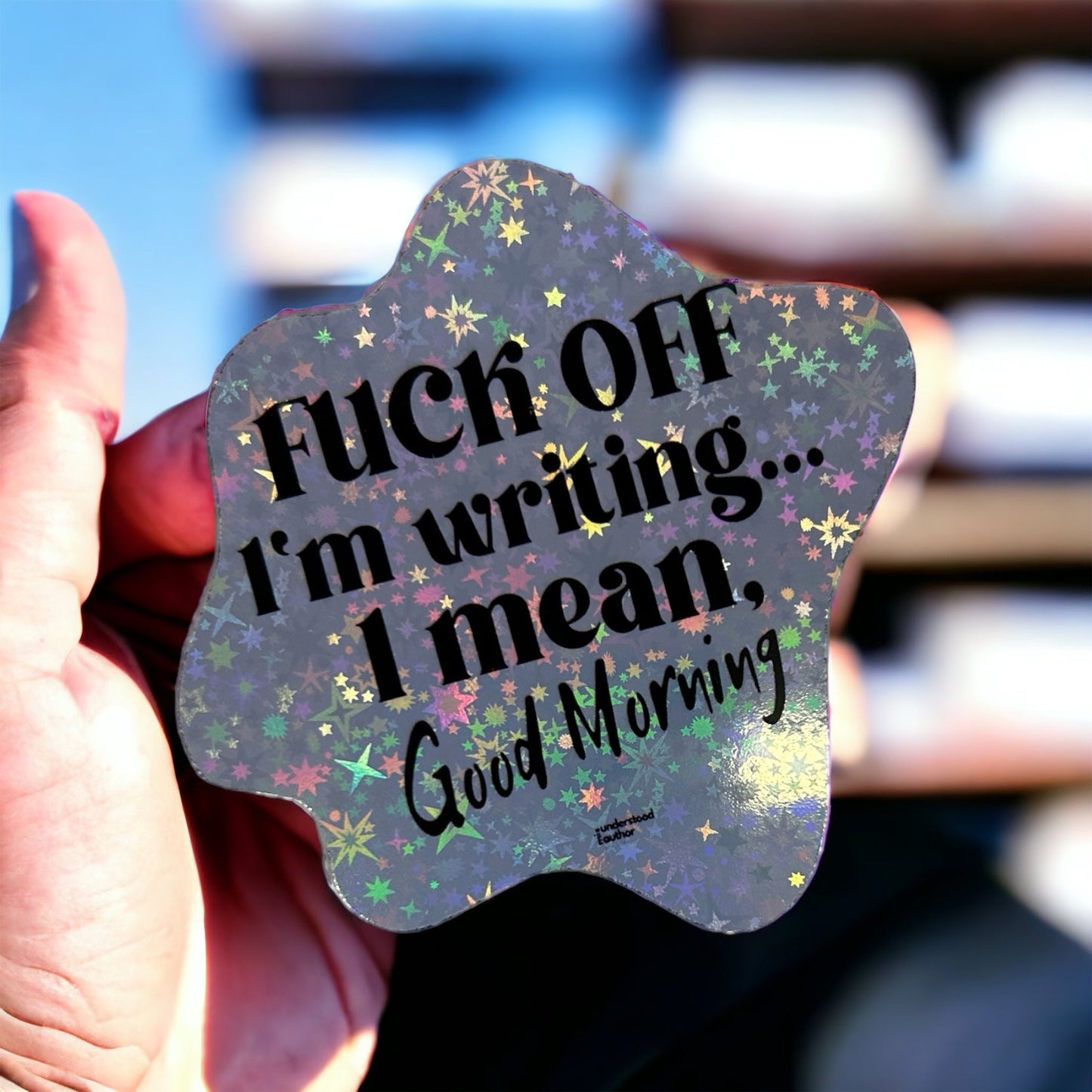 F*ck Off I'm Writing... Holographic Sticker - Writer's Block Box