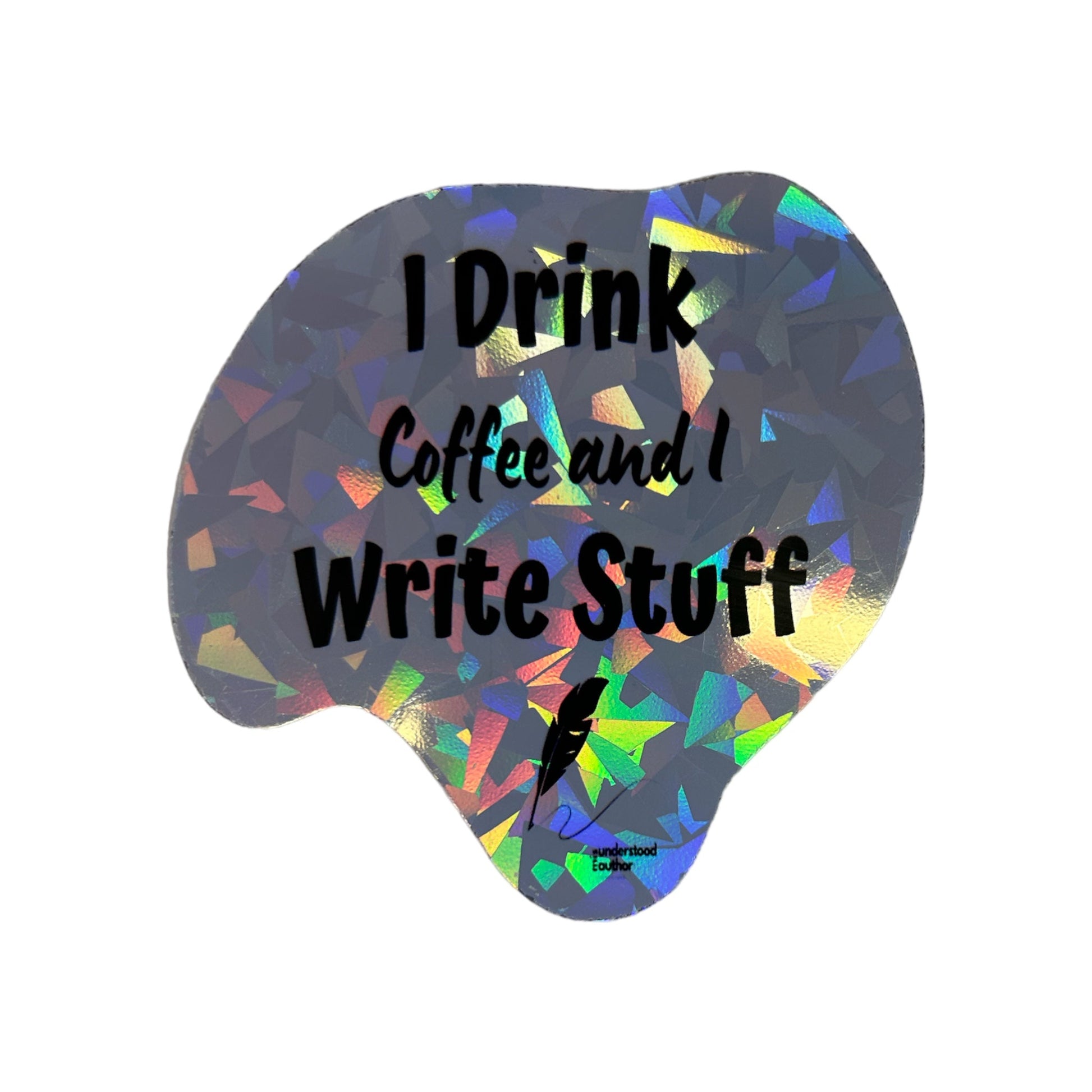 I Drink Coffee and I Writer Stiff Holographic Sticker - Writer's Block Box