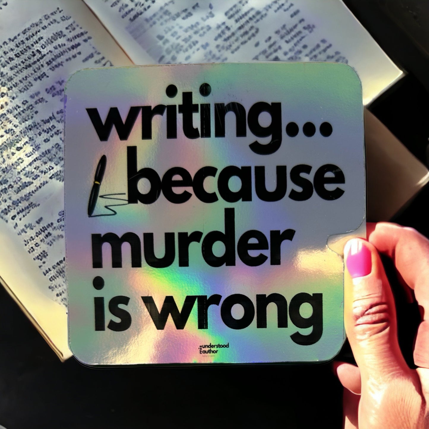 Writing...because XXXXXX is wrong Holographic Sticker - Writer's Block Box